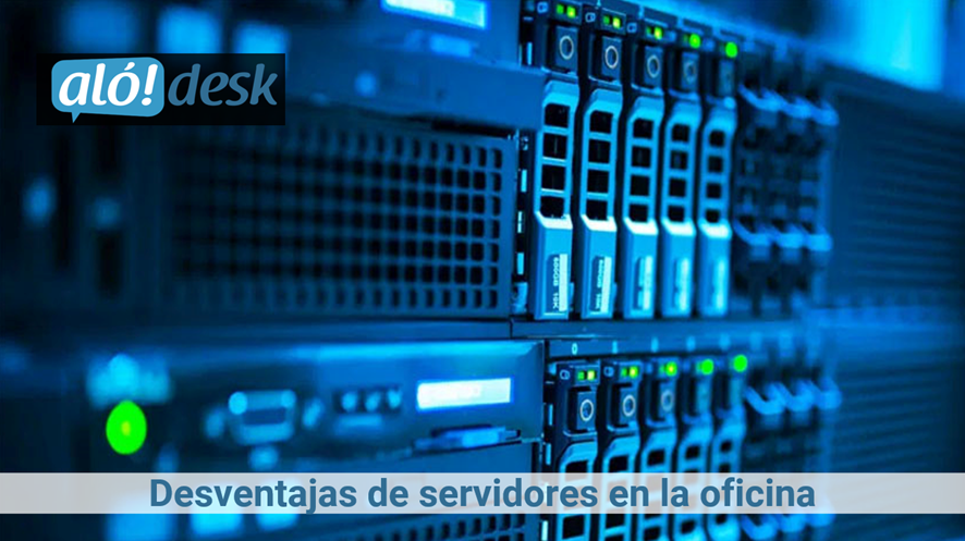 Alodesk Chile - Desventajas de servidores en la oficina