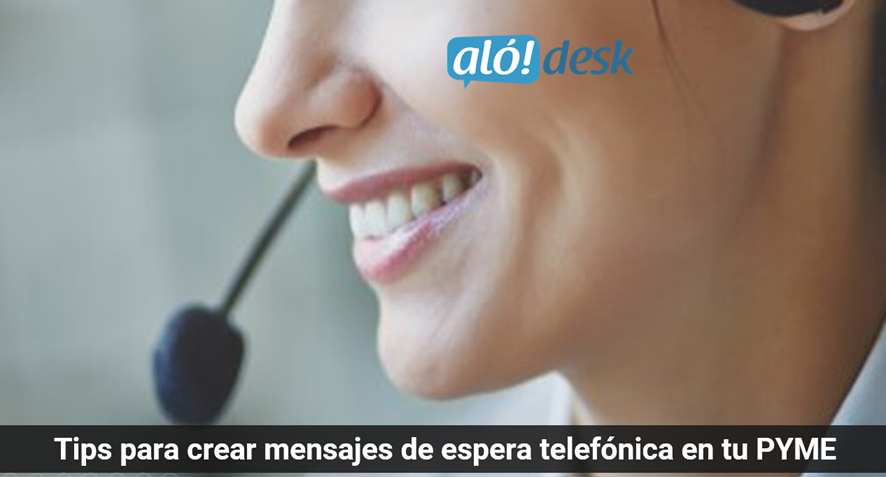 Alodesk - Tips para crear mensajes de espera telefónica en tu PYME